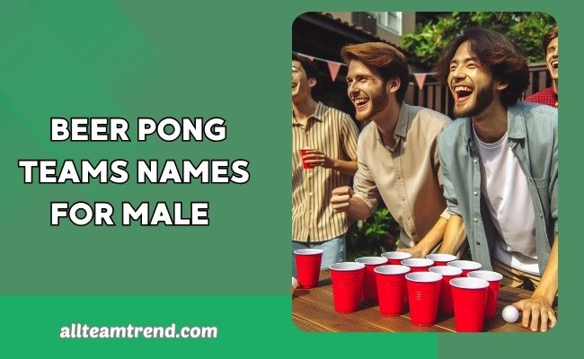 Beer Pong Teams Names for Male