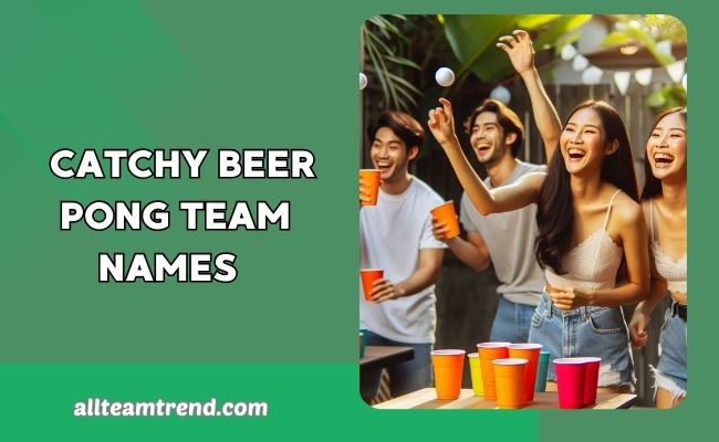 Catchy Beer Pong Team Names