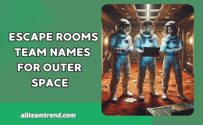 Escape Rooms Team Names For Outer Space 