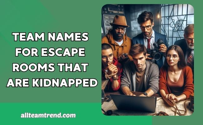 Team Names For Escape Rooms That Are Kidnapped