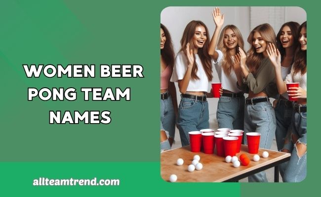 Women Beer Pong Team Names 